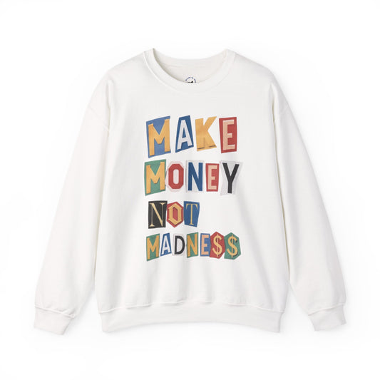 Make Money Not Madness Crewneck Sweatshirt